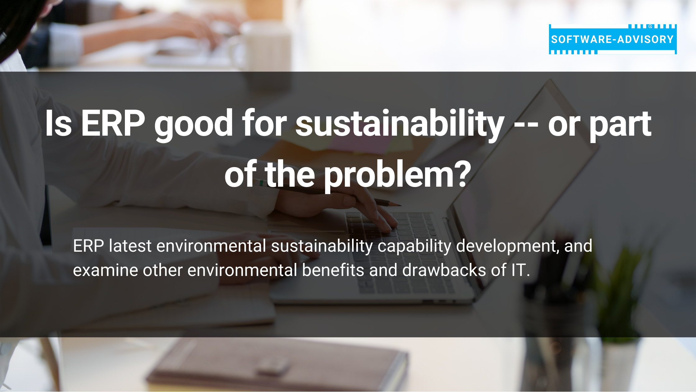 Is ERP good for sustainability -- or part of the problem?